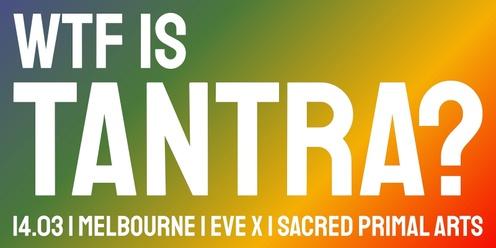 MELBOURNE WTF is Tantra?
