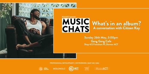 Music Chats: What's in an album? A conversation with Citizen Kay