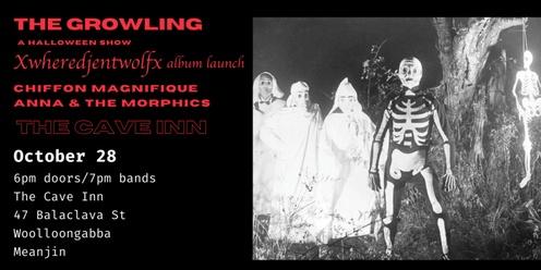 THE GROWLING presents: XWHEREDJENTWOLFX (album launch), CHIFFON MAGNIFIQUE , ANNA & THE MORPHICS at THE CAVE INN