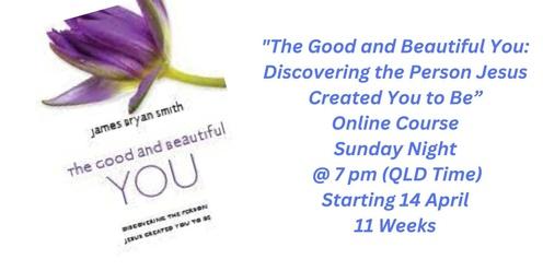 The Good and Beautiful You: Discovering the Person Jesus Created You To Be
