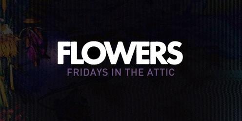 FLOWERS: EVERY FRIDAY IN THE ATTIC | AT NEW GUERNICA