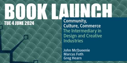 BOOK LAUNCH: Community, Culture, Commerce – The intermediary in design and creative industries