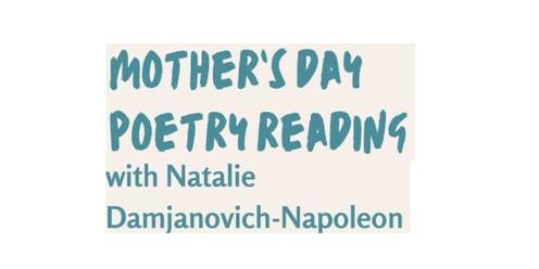 Mother's Day Poetry Reading - with Natalie Damjanovich-Napoleon