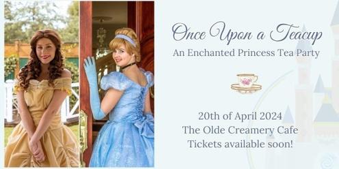 Once Upon a Teacup - An Enchanted Princess Tea Party