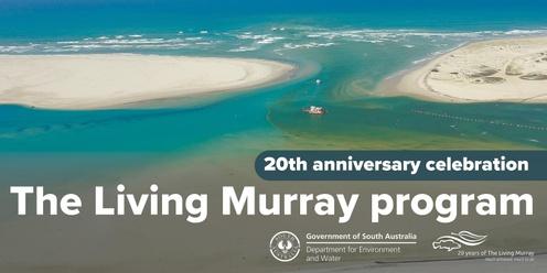 The Living Murray program - 20th Anniversary celebration (Coorong, Lower Lakes and Murray Mouth)