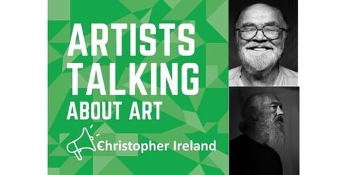 Artists Talking About Art- Christopher Ireland- 