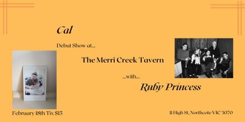 Cal (DEBUT SHOW) w/Ruby Princess at The Merri Creek Tavern