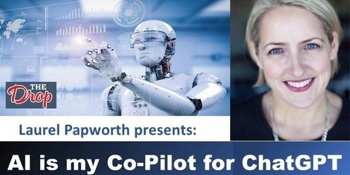 The Drop Artificial Intelligence Workshop - AI is my CoPilot with ChatGPT - with leading AI expert Laurel Papworth