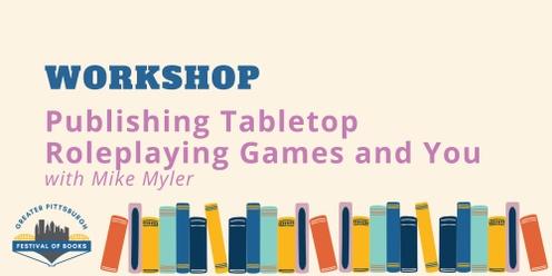 Publishing Tabletop Roleplaying Games and You Workshop