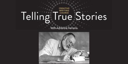 Telling True Stories — Creative Writing Course, August 2023