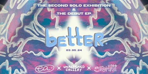 Better - The Solo Exhibition & Debut EP Launch
