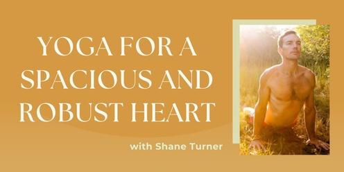 Yoga for a Spacious and Robust Heart with Shane Turner