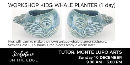 WORKSHOP KIDS: Whale Planter with Monte Lupo Sunday 10 December