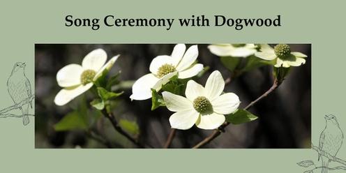 Song Ceremony with Dogwood