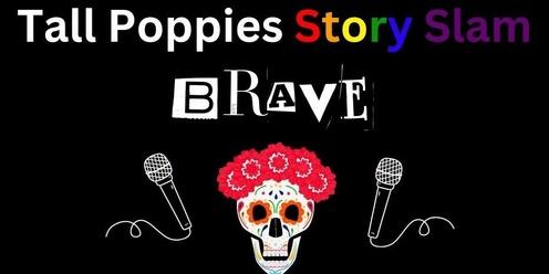 Tall Poppies Story Slam: BRAVE