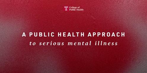 A Public Health Approach to Serious Mental Illness