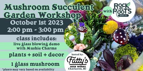 Mushroom Succulent Garden Workshop at Fatty's Beer Works (Charleston, SC)