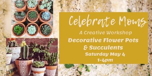 Celebrate Moms-Decorative Flower Pots & Succulents 
