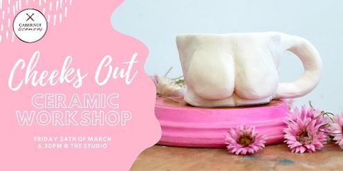 Cheeks Out: Ceramic Workshop 24/03/23