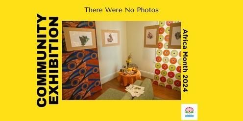 There Were No Photos: A Community Exhibition | Africa Month 2024