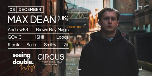 MAX DEAN (UK) at Circus - Seeing Double Fridays 