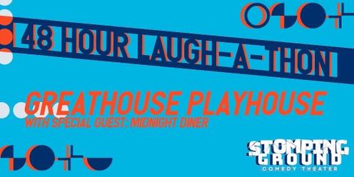 48 Hour Laugh-A-Thon: Greathouse Playhouse with special guests Midnight Diner