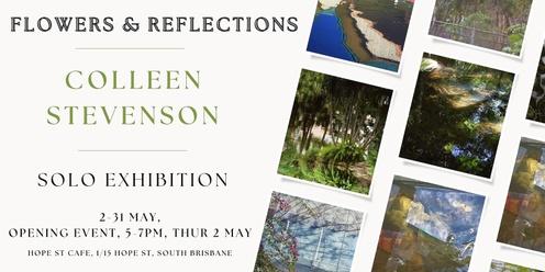 Colleen Stevenson 'Flowers and Reflections ' Opening Reception