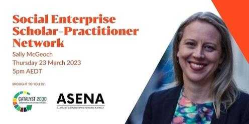 Social Enterprise Scholar-Practitioner Forum 23 March - Sally McGeoch - Catalyst 2030 & ASENA