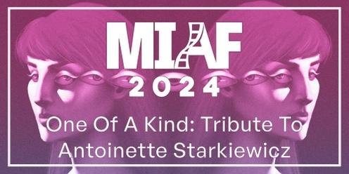 MIAF 2024 - One Of A Kind: Tribute To Antoinette Starkiewicz