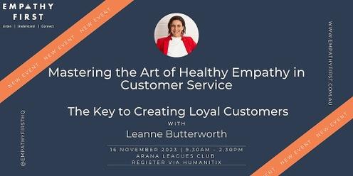 Mastering the Art of Healthy Empathy in Customer Service: The Key to Creating Loyal Customers