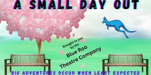 A Small Day Out - Blue Roo Theatre Company Inc.