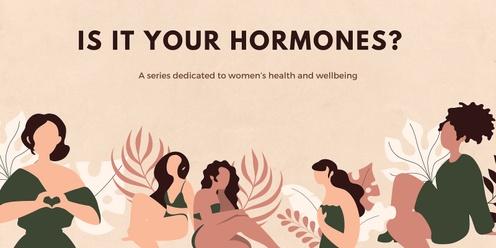 Is it your hormones? A series dedicated to women's health and wellbeing in midlife