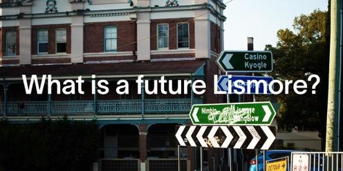 Let's Stick Together: Ideas for a future Lismore