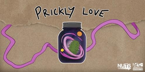 NUTS Presents: Prickly Love 