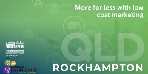 More for less with low cost marketing - Rockhampton
