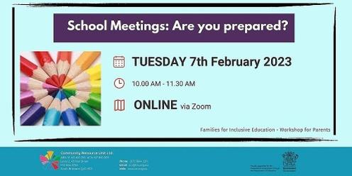 ONLINE 7 February....School Meetings: Are you prepared?