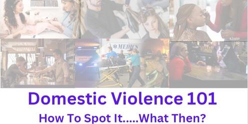 Domestic Violence 101:  How to Spot it and Then What? 
