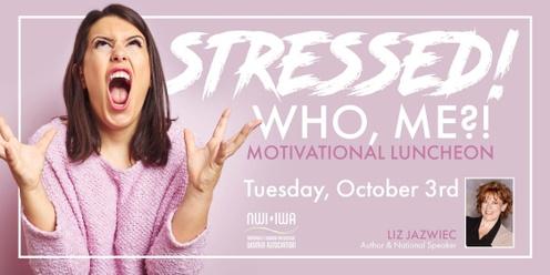Stressed! Who, me?! Motivational Luncheon - Oct. 3