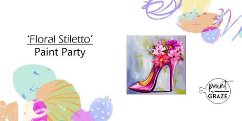 'Floral Stiletto'  Paint Party  Sat. May 18th