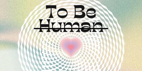 To Be Human ~ Wellness Festival 