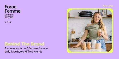 Force Femme Vol. 10 - Behind The Brand w/ Female Founder Julia Matthews @Two Islands