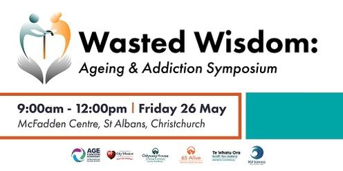 Wasted Wisdom - Ageing and Addiction Symposium