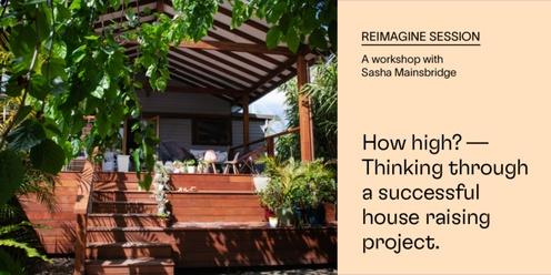 How high? Thinking through a successful house raising project (Murwillumbah)