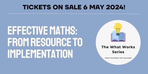 The What Works Series - Effective Maths: From Resource to Implementation