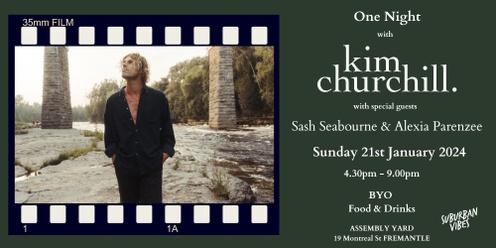 Suburban Vibes Presents - One Night with Kim Churchill w/ Special Guests Sash Seabourne & Alexia Parenzee