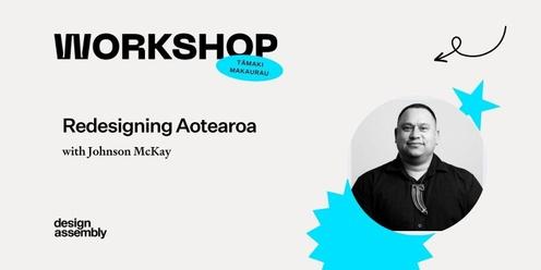 DA Workshop | Redesigning Aotearoa with Johnson McKay | Tāmaki Makaurau