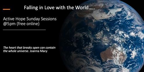 Falling in Love with the World - Active Hope Spiral - free online, Sundays @5pm AEST