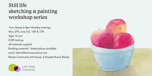 Still Life Sketching and Painting Workshop Series 16yrs +