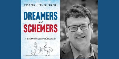 Frank Bongiorno – Dreamers and Schemers