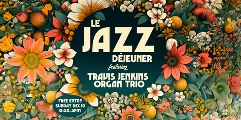 Le Jazz Déjeuner- Featuring Travis Jenkins Organ Trio